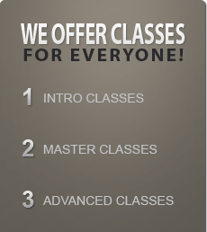 We offer classes for everyone!  1. Intro Classes  2. Master Classes  3. Advanced Classes